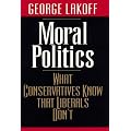 Moral Politics: What Conservatives Know That Liberals Don't