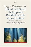 H�nsel und Gretel. Aschenputtel. Der Wolf und die sieben Gei�lein: Grimms M�rchen tiefenpsychologisch gedeutet - Eugen Drewermann