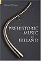 Prehistoric Music of Ireland (Revealing History)