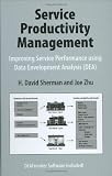 Service Productivity Management: Improving Service Performance using Data Envelopment Analysis (DEA)