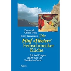 Die F�nf ' Tibeter' - Feinschmecker K�che: Mit 144 Rezepten auf der Basis von Trennkost und mehr