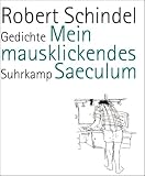 Mein mausklickendes Saeculum: Gedichte - Robert Schindel