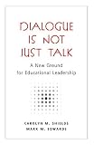 Dialogue Is Not Just Talk: A New Ground For Educational Leadership (Counterpoints Studies in the Postmodern Theory of Education)