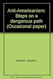 Anti-Americanism : steps on a dangerous path