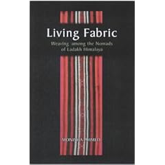 Living Fabric: Weaving among the Nomads of Ladakh Himalaya: Weaving Among the Nomads of Ladakh Himalaya