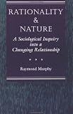 Rationality and Nature: A Sociological Inquiry into a Changing Relationship