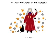 Click to Download Free Kindle Book -> The Wizard of words and the letter A (Letters and Numbers)