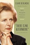 There Is No Alternative: Why Margaret Thatcher Matters