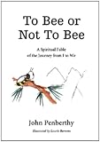 To Bee or Not to Bee: A Book for Beeings Who Feel There's More to Life Than Just Making Honey