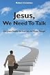 Jesus, We Need To Talk: Did Jesus Really Do And Say All Those Things
