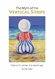 The Myth of the Vertical Stripe: Poems for Women of A Certain Age