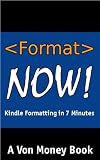 Format Now! Kindle Formatting Guide: How to Format a Kindle Ebook in Under 7 Minutes for Beginners