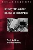 Liturgy, Time and the Politics of Redemption (Radical Traditions)