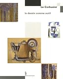 Le Corbusier : Le dessin comme outil Le Corbusier : Le dessin comme outil