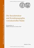 Produkt-Bild: Die Sozialstruktur und Sozialtopographie vorindustrieller St&auml;dte