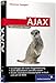AJAX : Web 2.0 in der Praxis, mit CD-ROM