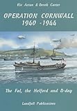 Operation Cornwall 1940-1944 : the Fal, the Helford and D-Day