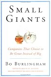 Small Giants: Companies That Choose to Be Great Instead of Big