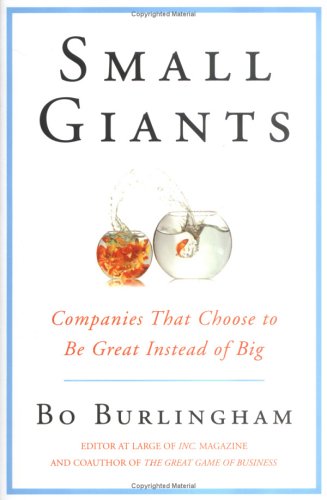 Small Giants Companies That Choose to Be Great Instead of Big