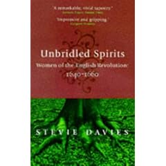 Unbridled Spirits: Women of the English Revolution, 1640-60