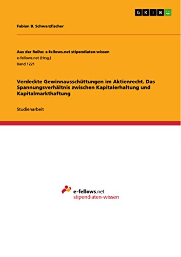 Verdeckte Gewinnausschüttungen im Aktienrecht. Das Spannungsverhältnis zwischen Kapitalerhaltung und Kapitalmarkthaftung (Aus der Reihe: e-fellows.net stipendiaten-wissen) (German Edition)