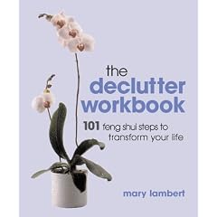 The Declutter Workbook: 101 steps to transform your life: 101 Feng Shui Steps to Transform Your Life
