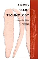 Clovis Blade Technology: A Comparative Study of the Keven Davis Cache, Texas (Texas Archaeology and Ethnohistory Series)