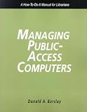 Managing Public Access Computers: A How-To-Do-It Manual for Librarians (How to Do It Manuals for Librarians)