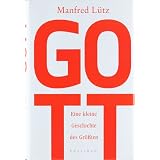 Gott: Eine kleine Geschichte des Gr��tenvon "Manfred L�tz"