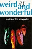 Weird and wonderful : stories
