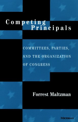 Competing Principals: Committees, Parties, and the Organization of Congress