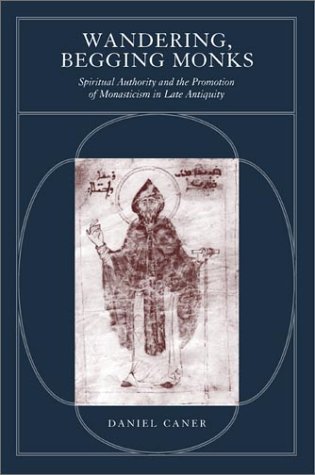 Wandering, Begging Monks: Spiritual Authority and the Promotion of Monasticism in Late Antiquity under Monasticism in The Books Store