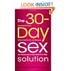 The 30-Day Sex Solution: How to Build Intimacy, Enhance your Sex Life, and Strengthen Your Relationship on One Month's Time