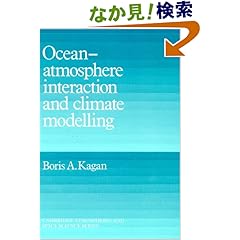 【クリックでお店のこの商品のページへ】Ocean Atmosphere Interaction and Climate Modeling (Cambridge Atmospheric and Space Science Series): Boris A. Kagan, Mikhail Hazin: 洋書