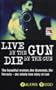 Live By the Gun Die By the Gun (Blake's True Crime Library)