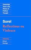 Sorel: Reflections on Violence (Cambridge Texts in the History of Political Thought)