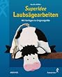 Superidee Laubs�gearbeiten. Mit Vorlagen in Originalgr��e