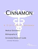 Cinnamon - A Medical Dictionary, Bibliography, and Annotated Research Guide to Internet References