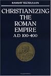 Christianizing the Roman Empire: (A. D. 100-400) (A.D. 100-400)