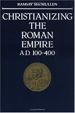 Christianizing the Roman Empire: (A. D. 100-400) (A.D. 100-400)