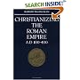 Christianizing the Roman Empire: (A. D. 100-400) (A.D. 100-400)