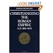 Christianizing the Roman Empire: (A. D. 100-400) (A.D. 100-400)