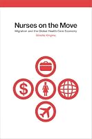 Nurses on the Move: Migration and the Global Health Care Economy