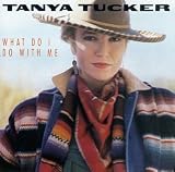Tanya Tucker -  What Do I Do with Me
