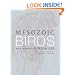 Mesozoic Birds: Above the Heads of Dinosaurs