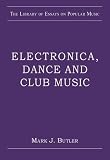 Electronica, Dance and Club Music (The Library of Essays on Popular Music)