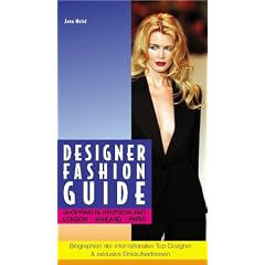 Designer Fashion Guide. Shopping in Deutschland, London, Mailand, Paris. Biographien der internationalen Top-Designer & exklusive Einkaufsadressen.