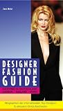 Designer Fashion Guide. Shopping in Deutschland, London, Mailand, Paris. Biographien der internationalen Top-Designer & exklusive Einkaufsadressen.