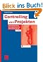 Controlling von Projekten: Projektplanung, Projektsteuerung und Projektkontrolle