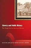 Slavery And Public History: The Tough Stuff of American Memory